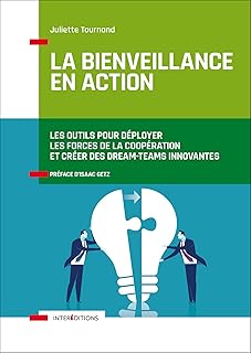 La bienveillance en action - Les outils pour déployer les forces de la coopération: Les outils pour développer les forces de la coopération et créer des dream-teams innovantes
