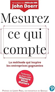 Mesurez ce qui compte: La méthode qui inspire les entreprises gagnantes