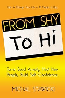 From Shy to Hi: Tame Social Anxiety, Meet New People and Build Self-Confidence