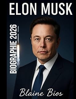 ELON MUSK BIOGRAPHIE 2026: L’histoire inédite d’Elon Musk, Tesla, SpaceX et du milliardaire entrepreneur qui change l’avenir de la technologie