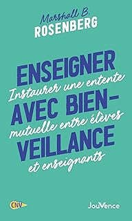 Enseigner avec bienveillance: Instaurer une entente mutuelle entre élèves et enseignants